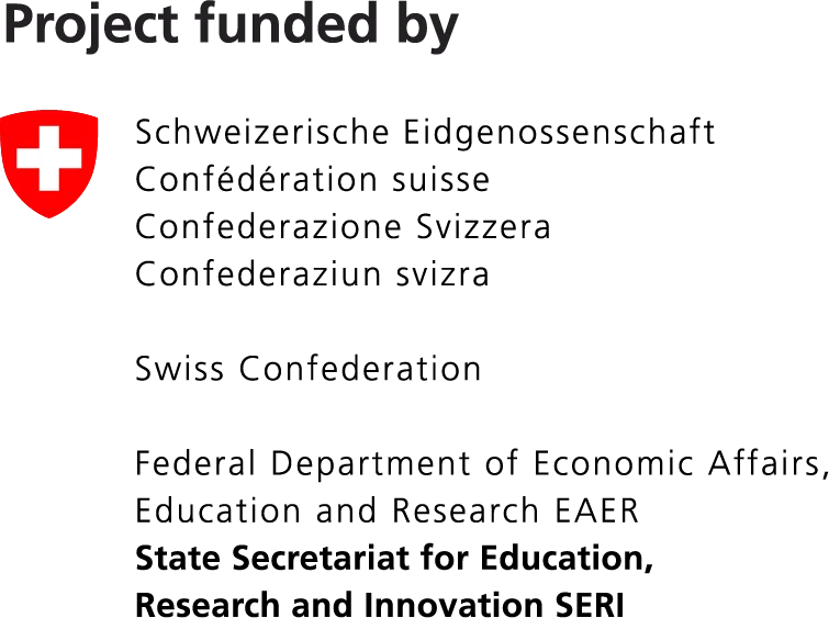 Project Funded By Schweizerische Eidgenossenschaft Confederation Suisse Confederazione Svizzera Confederaziun Svizra Swiss Confederation Federal Department of Economic Affairs, Education and Research EAER State Secretariat for Education, Research and Innovation SERI